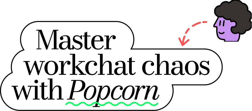 Master workchat chaos with Popcorn